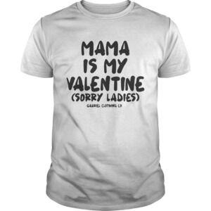 Mama Is My Valentine Sorry Ladies Shirt